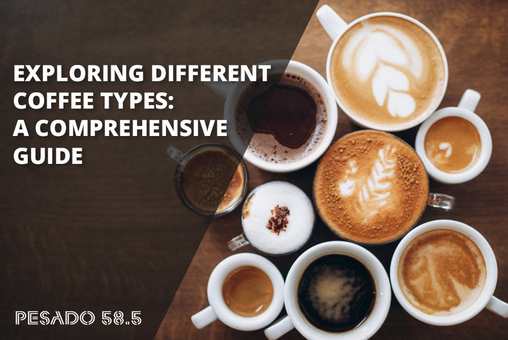 Coffee Types Explained An Expert Guide for Coffee Lovers Pesado